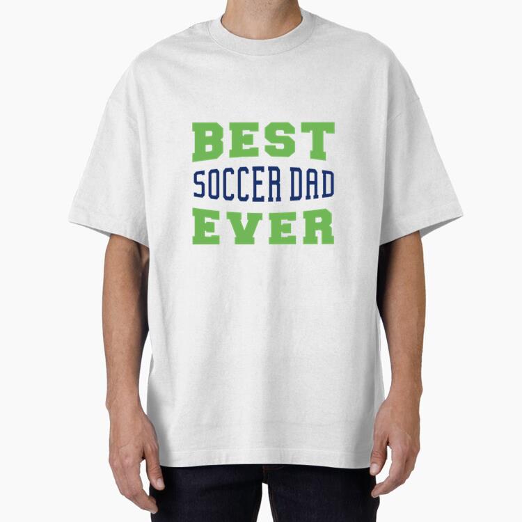 Best Soccer Dad Ever Design Oversized T-Shirt