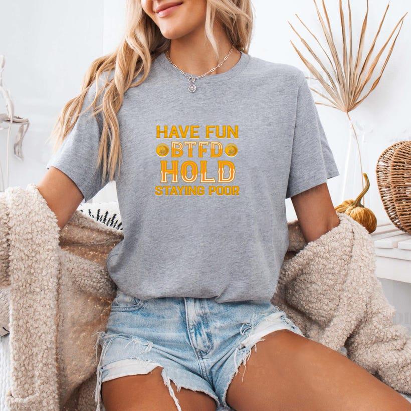 Have Fun BTfD Hold Staying Poor T-Shirt